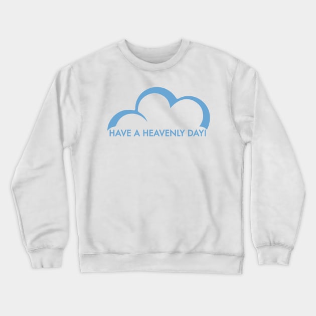 Have a Heavenly Day Crewneck Sweatshirt by mariansar